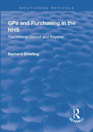 GPs and Purchasing in the NHS: The Internal Market and Beyond de Bernard Dowling