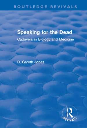 Speaking for the Dead: Cadavers in Biology and Medicine: Cadavers in Biology and Medicine de D. Gareth Jones