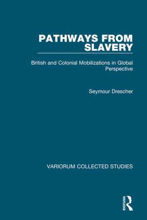 Pathways from Slavery: British and Colonial Mobilizations in Global Perspective de Seymour Drescher