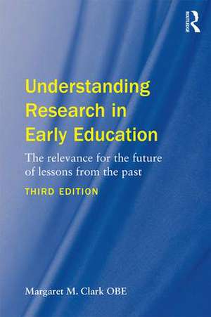 Understanding Research in Early Education: The relevance for the future of lessons from the past de Margaret M. Clark