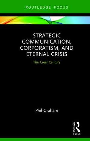 Strategic Communication, Corporatism, and Eternal Crisis: The Creel Century de Phil Graham