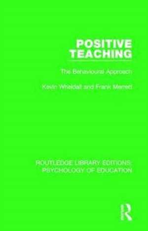 Positive Teaching: The Behavioural Approach de Kevin Wheldall