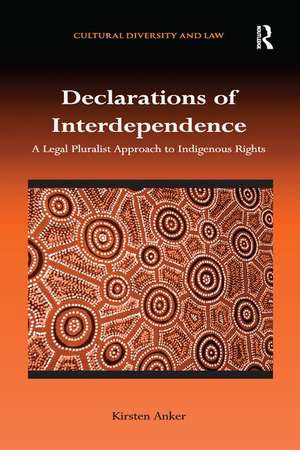 Declarations of Interdependence: A Legal Pluralist Approach to Indigenous Rights de Kirsten Anker