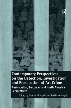 Contemporary Perspectives on the Detection, Investigation and Prosecution of Art Crime: Australasian, European and North American Perspectives de Duncan Chappell