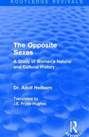 The Opposite Sexes: A Study of Woman's Natural and Cultural History de Dr. Adolf Heilborn