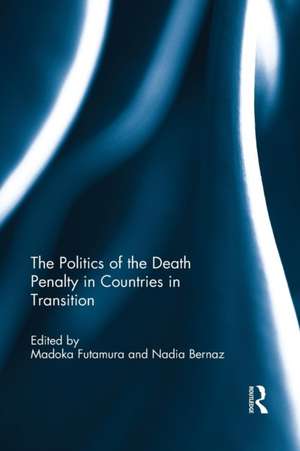 The Politics of the Death Penalty in Countries in Transition de Madoka Futamura