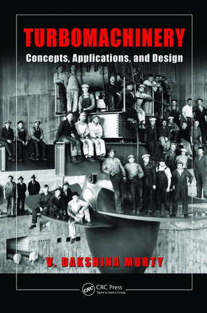 Turbomachinery: Concepts, Applications, and Design de V. Dakshina Murty