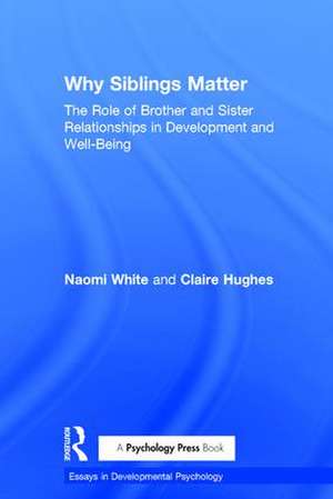 Why Siblings Matter: The Role of Brother and Sister Relationships in Development and Well-Being de Naomi White