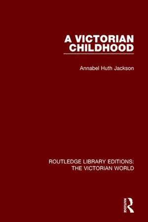 A Victorian Childhood de Annabel Huth Jackson