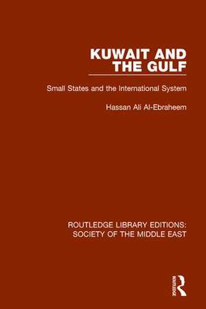 Kuwait and the Gulf: Small States and the International System de Hassan Ali Al-Ebraheem