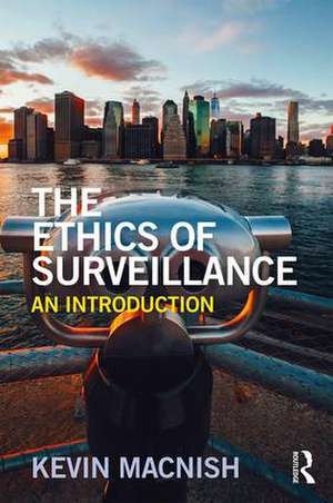 The Ethics of Surveillance: An Introduction de Kevin Macnish