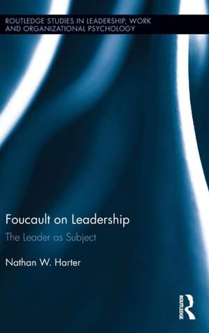 Foucault on Leadership: The Leader as Subject de Nathan Harter