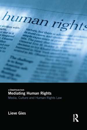 Mediating Human Rights: Media, Culture and Human Rights Law de Lieve Gies