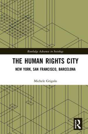 The Human Rights City: New York, San Francisco, Barcelona de Michele Grigolo