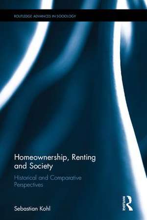 Homeownership, Renting and Society: Historical and Comparative Perspectives de Sebastian Kohl