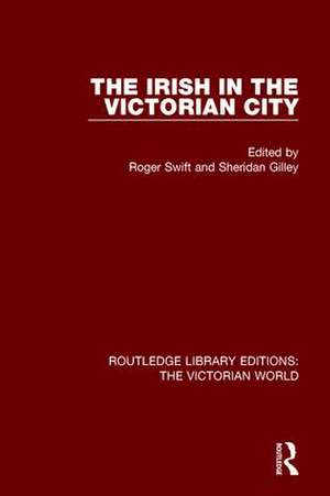 The Irish in the Victorian City de Roger Swift