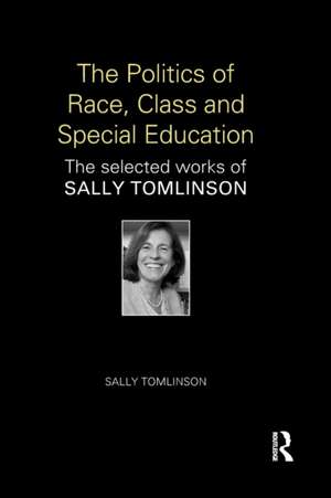 The Politics of Race, Class and Special Education: The selected works of Sally Tomlinson de Sally Tomlinson