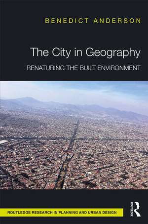 The City in Geography: Renaturing the Built Environment de Benedict Anderson