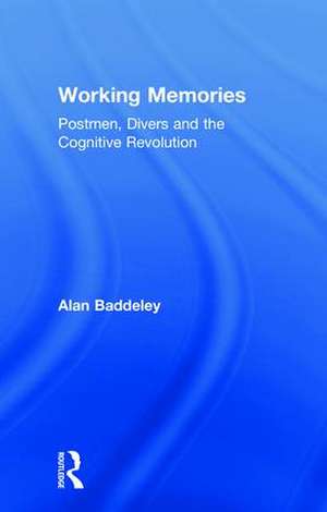 Working Memories: Postmen, Divers and the Cognitive Revolution de Alan Baddeley