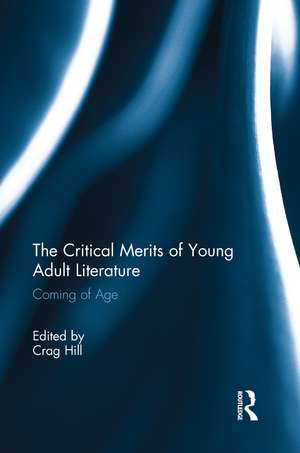 The Critical Merits of Young Adult Literature: Coming of Age de Crag Hill