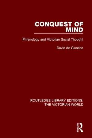 Conquest of Mind: Phrenology and Victorian Social Thought de David de Giustino