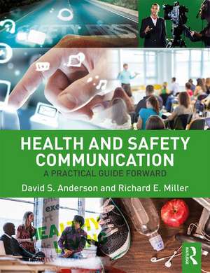 Health and Safety Communication: A Practical Guide Forward de David S. Anderson