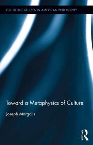 Toward a Metaphysics of Culture de Joseph Margolis