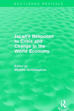 Japan's Response to Crisis and Change in the World Economy de Michèle Schmiegelow