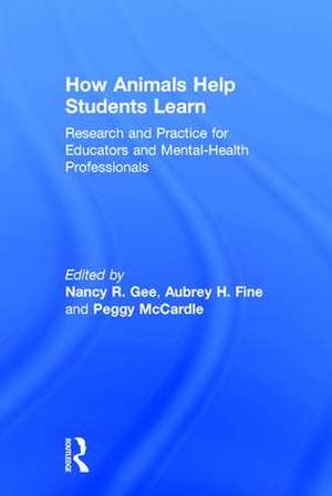 How Animals Help Students Learn: Research and Practice for Educators and Mental-Health Professionals de Nancy R. Gee