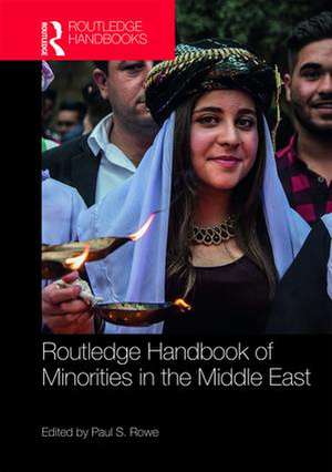 Routledge Handbook of Minorities in the Middle East de Paul S Rowe