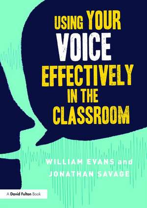 Using Your Voice Effectively in the Classroom de William Evans