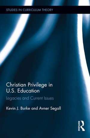 Christian Privilege in U.S. Education: Legacies and Current Issues de Kevin J. Burke