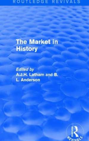 The Market in History (Routledge Revivals) de A.J.H. Latham