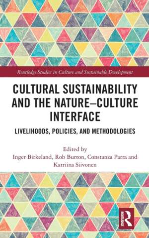 Cultural Sustainability and the Nature-Culture Interface: Livelihoods, Policies, and Methodologies de Inger Birkeland