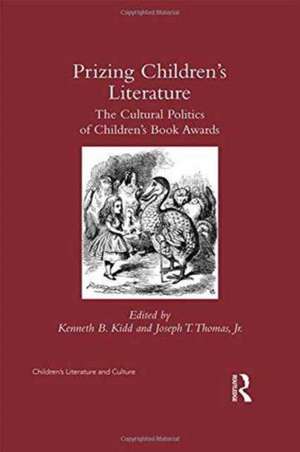 Prizing Children's Literature: The Cultural Politics of Children’s Book Awards de Kenneth Kidd