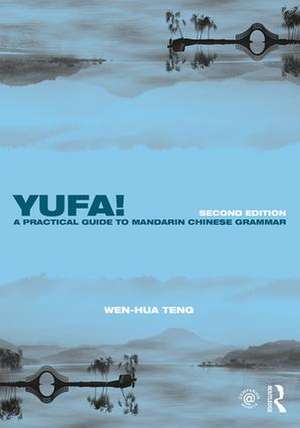 Yufa! A Practical Guide to Mandarin Chinese Grammar de Wen-Hua Teng