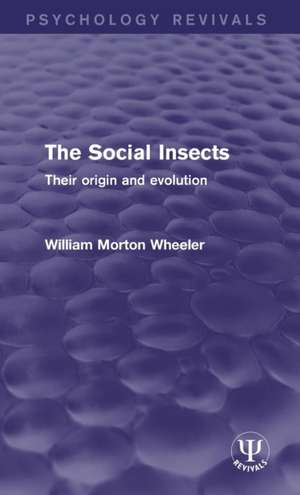 The Social Insects: Their Origin and Evolution de William Morton Wheeler