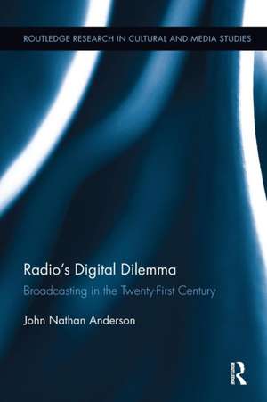 Radio’s Digital Dilemma: Broadcasting in the Twenty-First Century de John Nathan Anderson