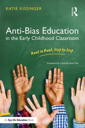 Anti-Bias Education in the Early Childhood Classroom: Hand in Hand, Step by Step de Katie Kissinger