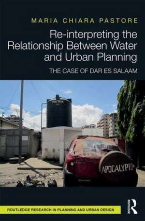 Re-interpreting the Relationship Between Water and Urban Planning: The Case of Dar es Salaam de Maria Chiara Pastore