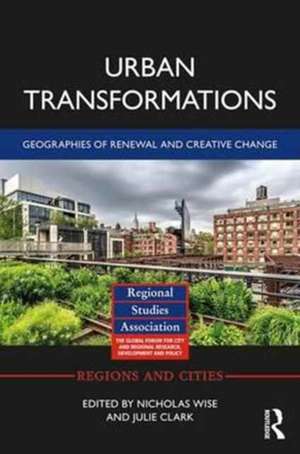 Urban Transformations: Geographies of Renewal and Creative Change de Nicholas Wise