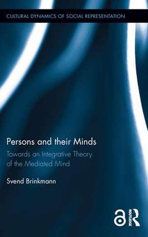 Persons and their Minds: Towards an Integrative Theory of the Mediated Mind de Svend Brinkmann