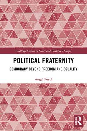 Political Fraternity: Democracy beyond Freedom and Equality de Angel Puyol