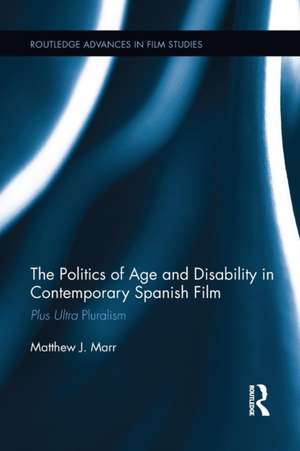 The Politics of Age and Disability in Contemporary Spanish Film: Plus Ultra Pluralism de Matthew J. Marr