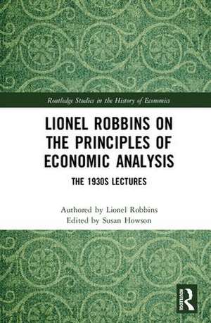 Lionel Robbins on the Principles of Economic Analysis: The 1930s Lectures de Lionel Robbins