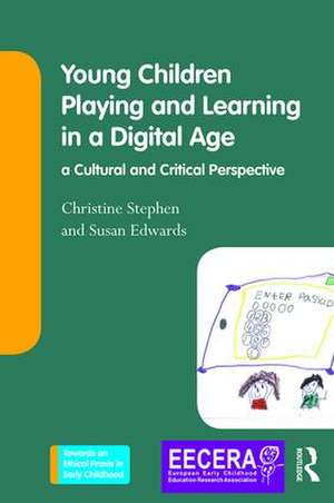 Young Children Playing and Learning in a Digital Age: a Cultural and Critical Perspective de Christine Stephen