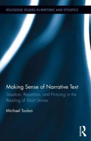 Making Sense of Narrative Text: Situation, Repetition, and Picturing in the Reading of Short Stories de Michael Toolan