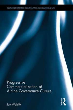 Progressive Commercialization of Airline Governance Culture de Jan Walulik