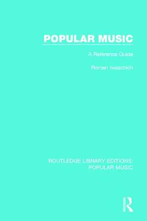 Popular Music: A Reference Guide de Roman Iwaschkin