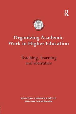 Organizing Academic Work in Higher Education: Teaching, learning and identities de Liudvika Leišytė